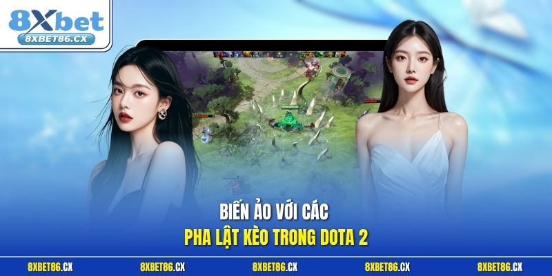 Biến ảo với các pha lật kèo trong Dota 2