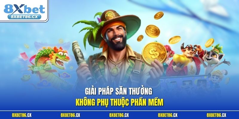 Giải pháp săn thưởng không phụ thuộc phần mềm