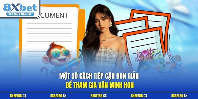 Một số cách tiếp cận đơn giản để tham gia văn minh hơn