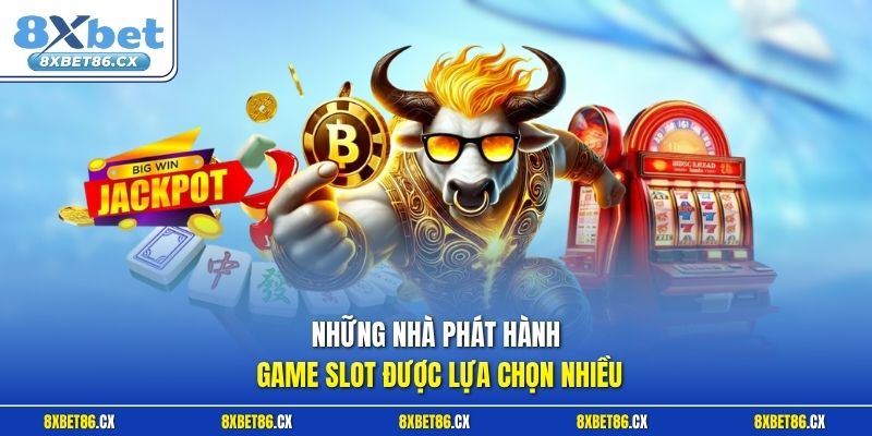 Những nhà phát hành game Slot được lựa chọn nhiều