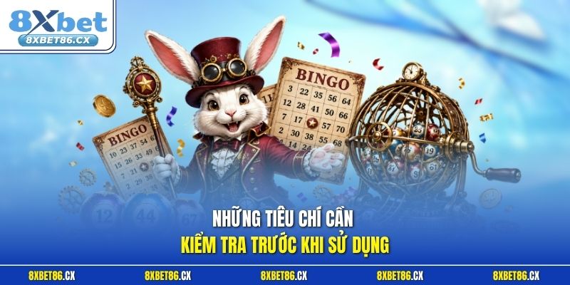 Những tiêu chí cần kiểm tra trước khi sử dụng